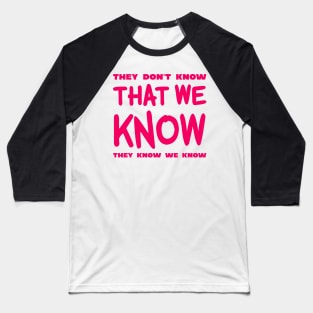 They Don't Know That We Know They We Know Baseball T-Shirt